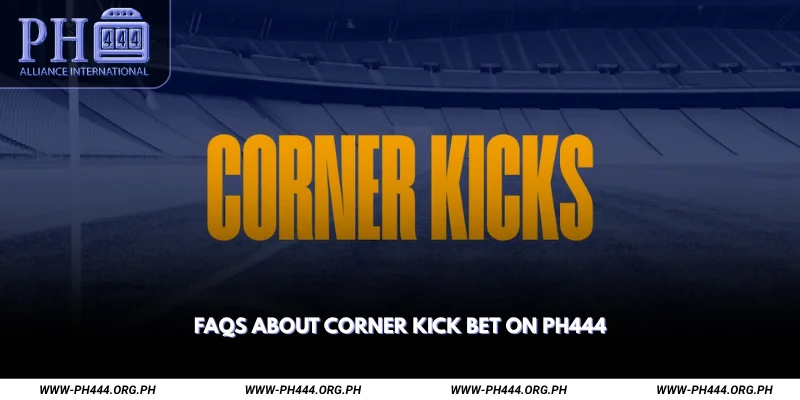 FAQs About Corner Kick Bet on Ph444